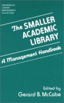 The Smaller Academic Library: A Management Handbook - Gerard B. McCabe