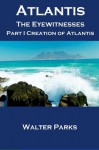 Atlantis The Eyewitnesses Part I The Creation of Atlantis - Walter Parks