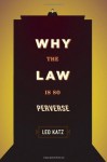 Why the Law Is So Perverse - Leo Katz