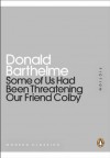 Some of Us Had Been Threatening Our Friend Colby (Penguin Mini Modern Classics) - Donald Barthelme