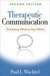 Therapeutic Communication, Second Edition: Knowing What to Say When - Paul L. Wachtel