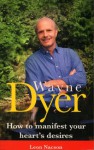 Wayne Dyer - How To Manifest Your Hearts Desire: How to Manifest Your Destiny - Leon Nacson