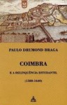 Coimbra e a Delinquência Estudantil (1580-1640) - Paulo Drumond Braga