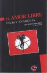 El amor libre, eros y anarquía - Varios autores