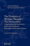 The Founders of Western Thought The Presocratics: A Diachronic Parallelism Between Presocratic Thought and Philosophy and the Natural Sciences - Constantine J. Vamvacas, Robert Crist