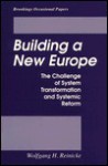 Building a New Europe: The Challenge of System Transformation and Systematic Reform - Wolfgang H. Reinicke, Brookings Institution