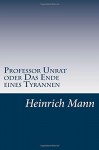 Professor Unrat oder Das Ende eines Tyrannen (German Edition) - Heinrich Mann