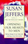 Opening Our Hearts to Men: Taking Charge of Our Lives and Creating Love That Works - Susan J. Jeffers