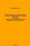 Frost's Laws and By-Laws of American Society. A condensed but thorough treatise on etiquette and its usages. in America, containing plain and reliable ... for. deportment in every situation in life. - Annie Sarah