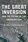 The Great Inversion and the Future of the American City - Alan Ehrenhalt