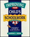 Improving Your Child's Schoolwork: 1,001 Ideas Arranged from A to Z - Lawrence J. Greene