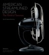 American Streamlined Design: The World of Tomorrow - David A. Hanks, Anne Hoy