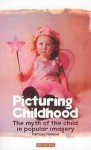 Picturing Childhood: The Myth of the Child in Popular Imagery - Patricia Holland