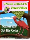 How Scarlet Ibis Got His Color (Uncle Chicky's Forest Fables) - Ronald Johnston