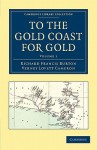 To the Gold Coast for Gold: A Personal Narrative - Richard Francis Burton, Verney Lovett Cameron