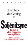 Oeuvres Complètes, Tome 5: L'archipel Du Goulag, Tome 2 - Aleksandr Solzhenitsyn, Alexandre Soljénitsyne