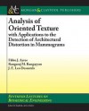 Analysis of Oriented Texture: With Application to the Detection of Architectural Distortion in Mammograms - Fabio Ayres, Rangaraj Rangayyan