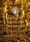 Lady Justice and the Ghostly Treasure - Robert Thornhill