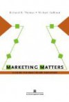 Marketing Matters: A Guide For Healthcare Executives - Richard K. Thomas, Michael Calhoun