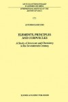 Elements, Principles and Corpuscles: A Study of Atomism and Chemistry in the Seventeenth Century - Antonio Clericuzio