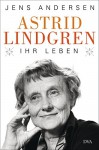 Astrid Lindgren. Ihr Leben - Jens Andersen, Ulrich Sonnenberg