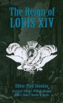 The Reign of Louis XIV - Paul Sonnino, William Roosen, John C. Rule, Charlie R. Steen