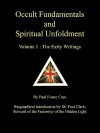 Occult Fundamentals and Spiritual Unfoldment, Vol. 1: The Early Writings - Paul Foster Case, Paul A. Clark, Tony DeLuce