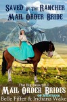 Saved By The Rancher: Mail Order Bride (The BBW Mail Order Brides of Montana Book 3) - Indiana Wake, Belle Fiffer