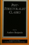 Post Structuralist Classics - Andrew E. Benjamin