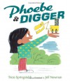 Phoebe and Digger - Tricia Springstubb, Jeff Newman