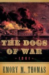 The Dogs of War: 1861 - Emory M. Thomas