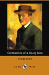 Confessions of a Young Man (Dodo Press) - George Augustus Moore