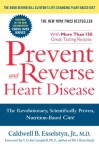 Prevent and Reverse Heart Disease: The Revolutionary, Scientifically Proven, Nutrition-Based Cure - Caldwell B. Esselstyn Jr.