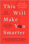 This Will Make You Smarter: New Scientific Concepts to Improve Your Thinking - John Brockman