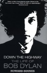 Down the Highway: The Life of Bob Dylan - Howard Sounes