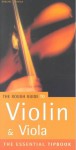 The Rough Guide to Violin & Viola: The Essential Tipbook - Hugo Pinksterboer, Rough Guides