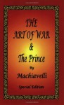 The Prince & the Art of War: Two Classic Works of Strategy, Tactics and Politics by One of the Foremost Proponents - Niccolò Machiavelli