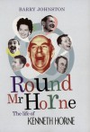 Round Mr Horne: The Life of Kenneth Horne - Barry Johnston