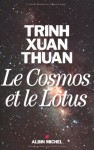 Le cosmos et le lotus - Trịnh Xuân Thuận