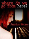 Where Do We Go From Here? - Jessica Morse