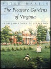 The Pleasure Gardens of Virginia: From Jamestown to Jefferson - Peter Martin