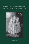 The Discourse of Legitimacy in Early Modern England - Robert Zaller