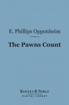 The Pawns Count (Barnes & Noble Digital Library) - E. Phillips Oppenheim