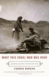 What This Cruel War Was Over: Soldiers, Slavery, and the Civil War - Chandra Manning