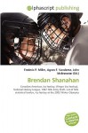 Brendan Shanahan - Agnes F. Vandome, John McBrewster, Sam B Miller II