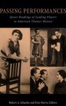 Passing Performances: Queer Readings of Leading Players in American Theater History - Robert A. Schanke