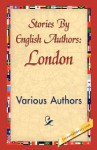 Stories by English Authors: London - Various