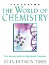 Exploring the World of Chemistry: From Ancient Metals to High-Speed Computers (Exploring (New Leaf Press)) - John Hudson Tiner