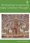 The Routledge Companion to Early Christian Thought - D. Jeffrey Bingham