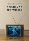 The Columbia History of American Television - Gary R. Edgerton